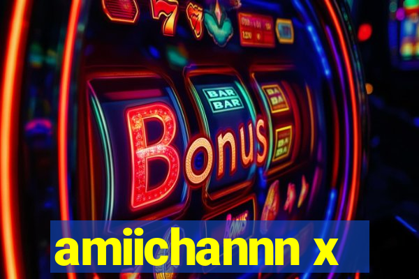 amiichannn x
